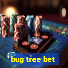 bug tree bet