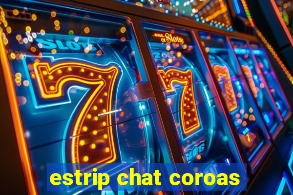 estrip chat coroas