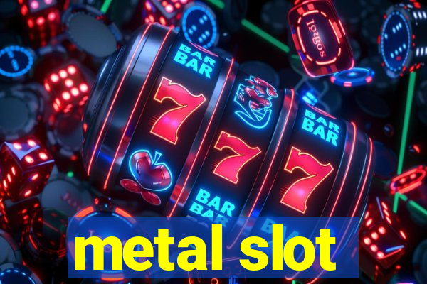 metal slot