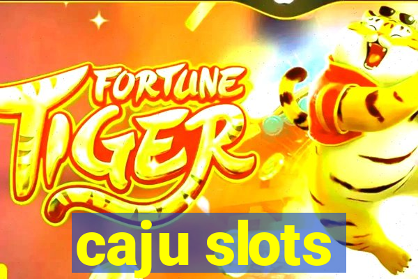 caju slots