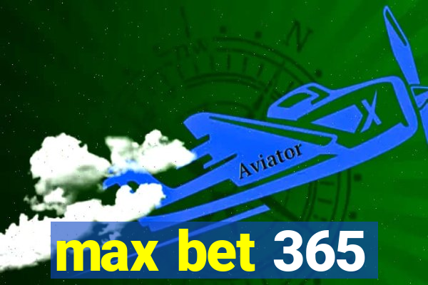 max bet 365