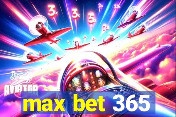 max bet 365