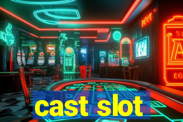 cast slot