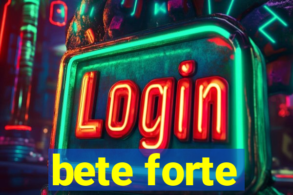 bete forte