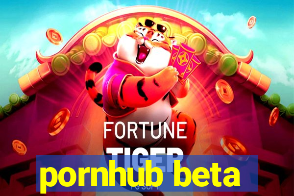 pornhub beta