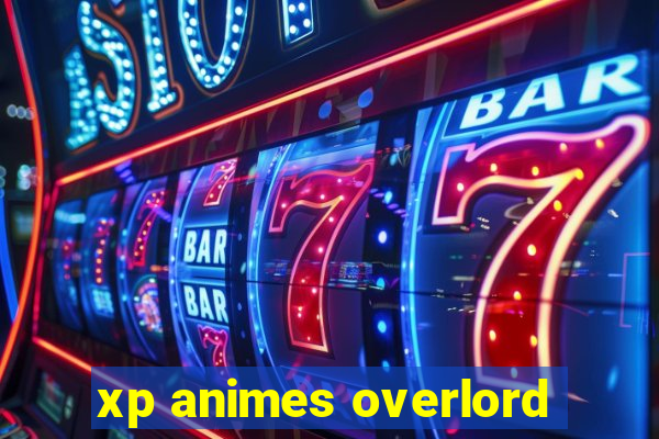 xp animes overlord