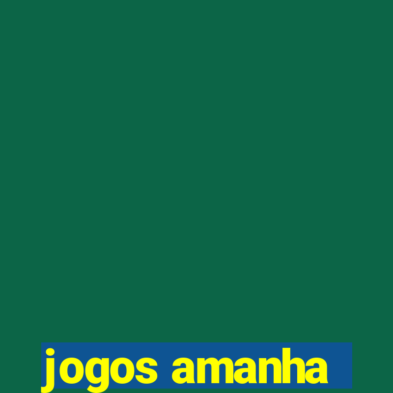 jogos amanha