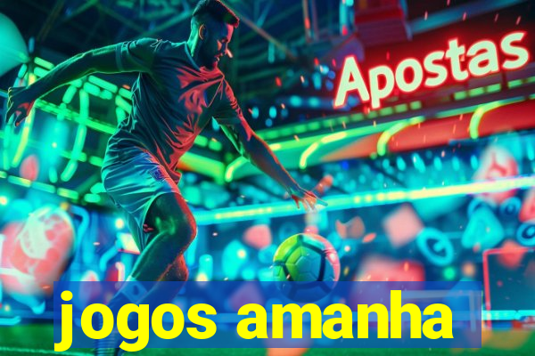 jogos amanha