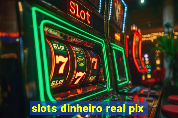 slots dinheiro real pix