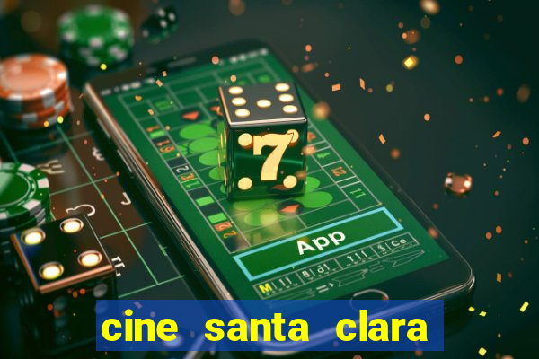 cine santa clara filme em cartaz