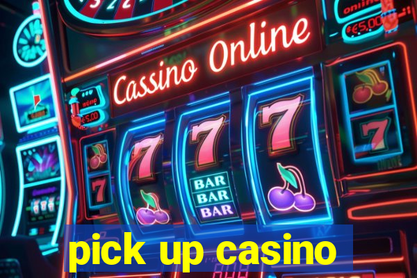 pick up casino