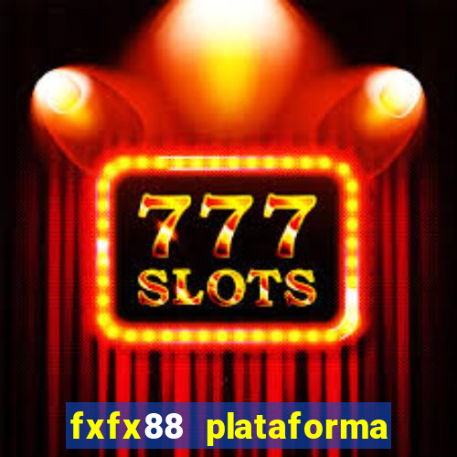 fxfx88 plataforma de jogos