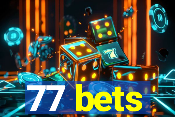 77 bets