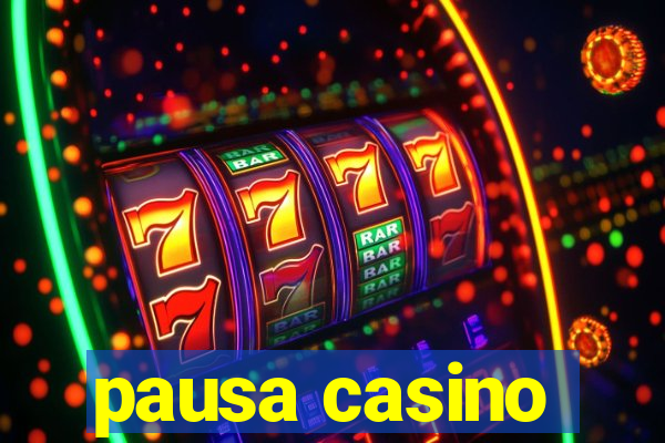 pausa casino