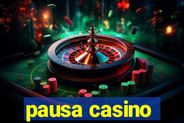 pausa casino