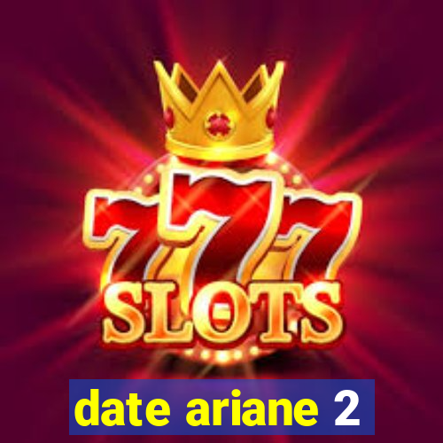 date ariane 2