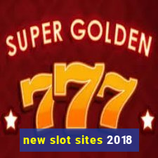 new slot sites 2018