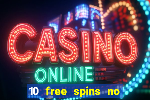 10 free spins no deposit casino