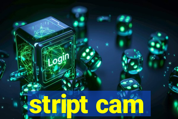 stript cam