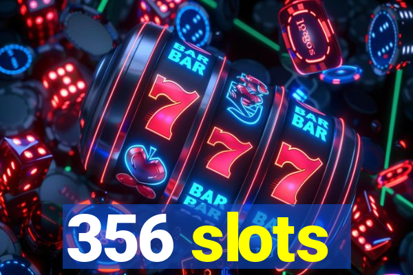 356 slots