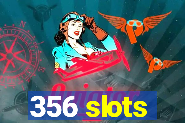 356 slots