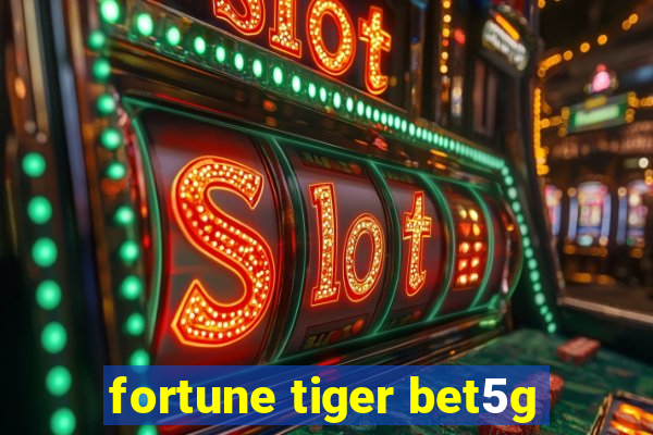 fortune tiger bet5g