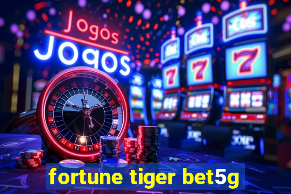 fortune tiger bet5g