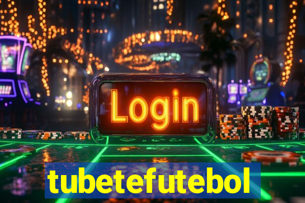 tubetefutebol