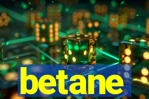 betane