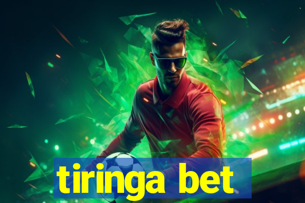 tiringa bet