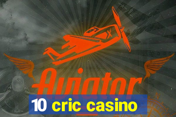 10 cric casino