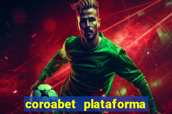 coroabet plataforma de jogos