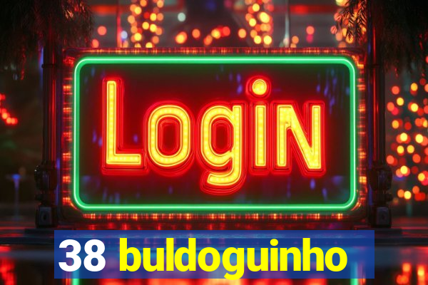 38 buldoguinho