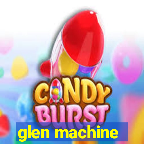 glen machine