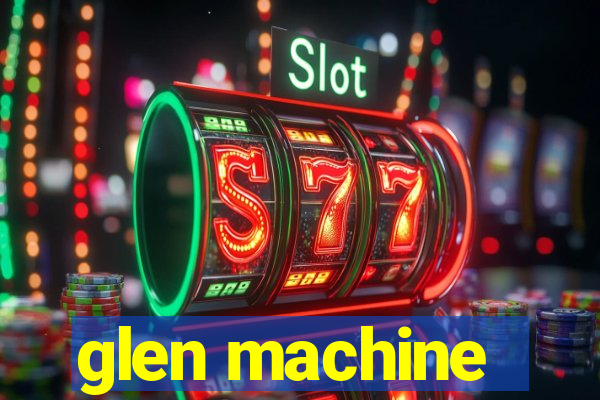 glen machine