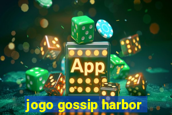 jogo gossip harbor