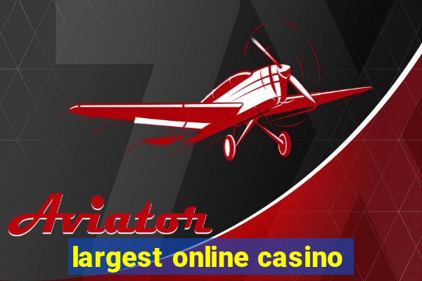 largest online casino