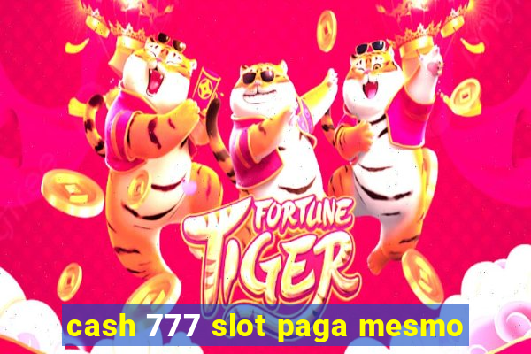 cash 777 slot paga mesmo