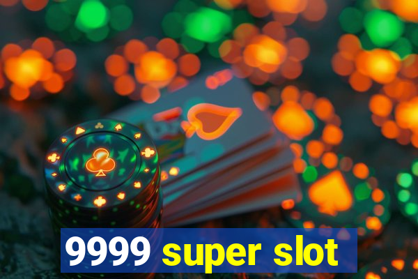 9999 super slot