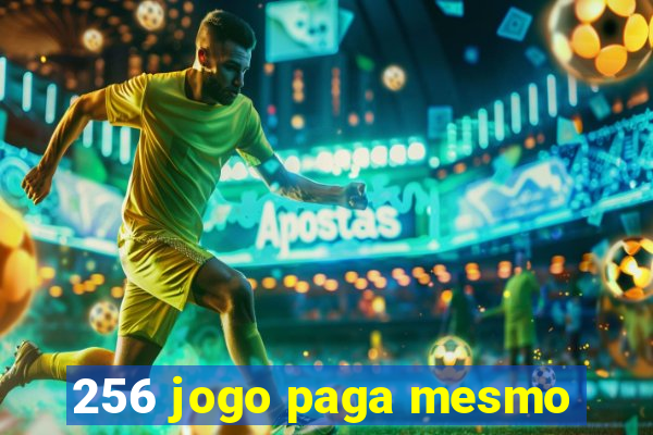 256 jogo paga mesmo