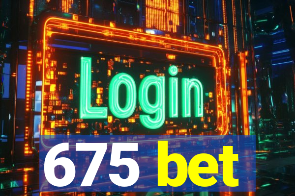 675 bet