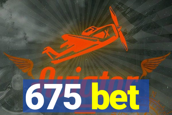 675 bet