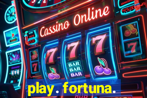 play. fortuna.