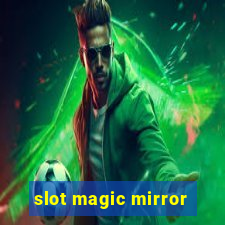 slot magic mirror