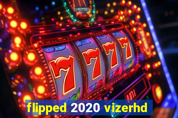 flipped 2020 vizerhd