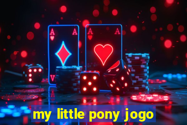 my little pony jogo