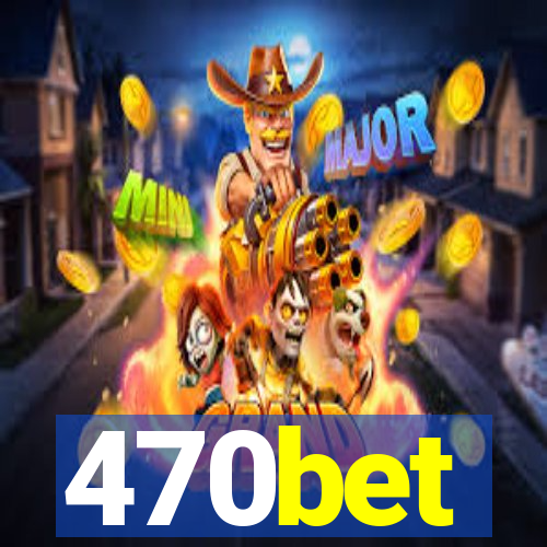 470bet