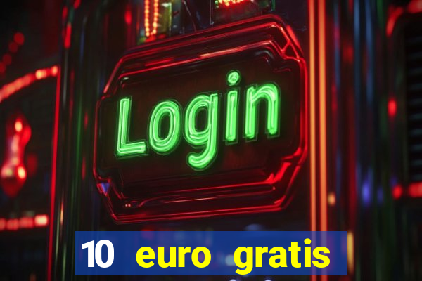 10 euro gratis drückglück casino ohne einzahlung