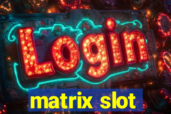 matrix slot