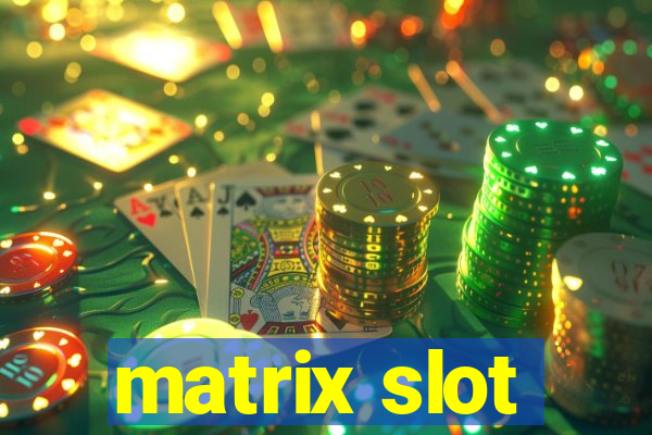 matrix slot